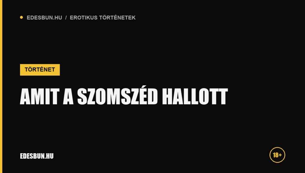 Amit a szomszéd hallott