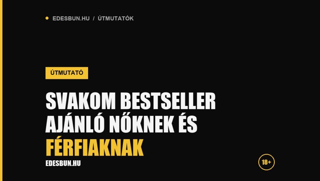 Az élvezet nem luxus: SVAKOM bestseller ajánló nőknek és férfiaknak - útmutató az edesbun.hu-n