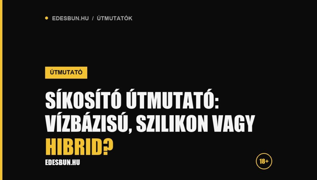 Síkosító útmutató: vízbázisú, szilikon vagy hibrid? - útmutató az edesbun.hu-n