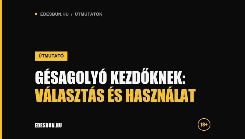 Gésagolyó kezdőknek: választás és használat - útmutató az edesbun.hu-n
