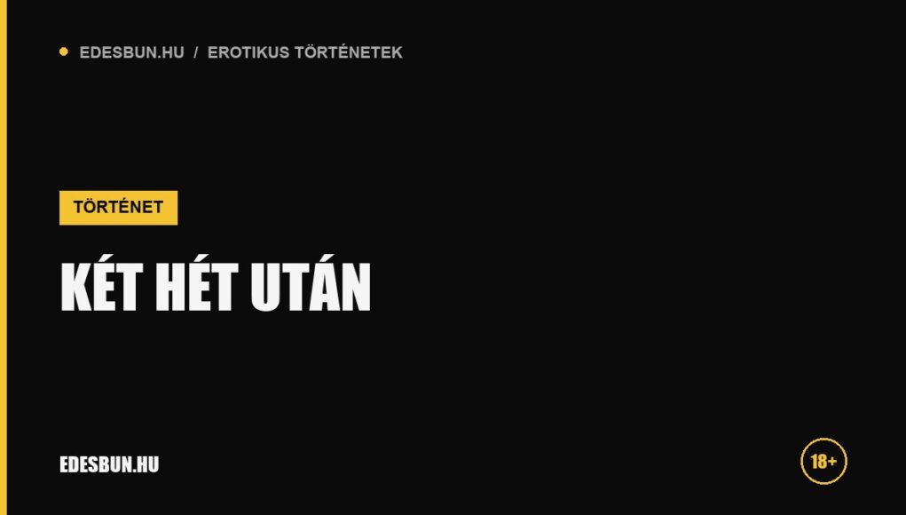 Két hét után