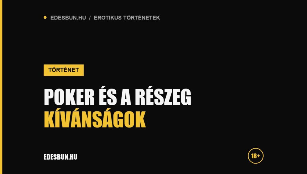 Poker és a részeg kívánságok - erotikus történet az edesbun.hu-n