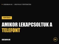 Amikor lekapcsoltuk a telefont Amikor lekapcsoltuk a telefont - erotikus történet az edesbun.hu-n